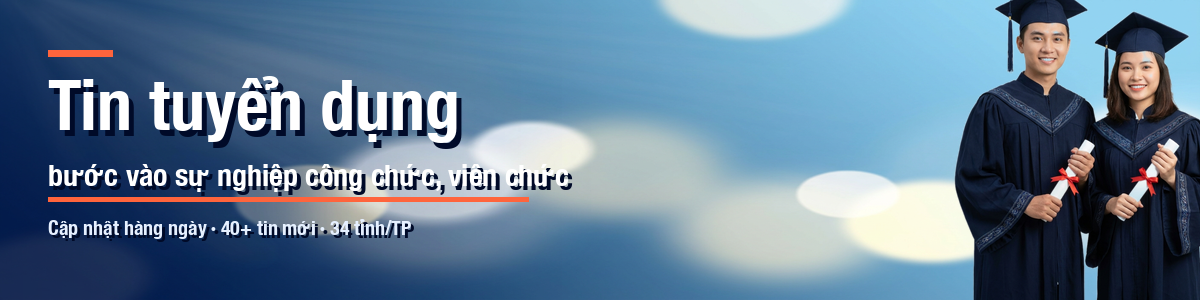 Tin tuyển dụng — bước vào sự nghiệp công chức, viên chức